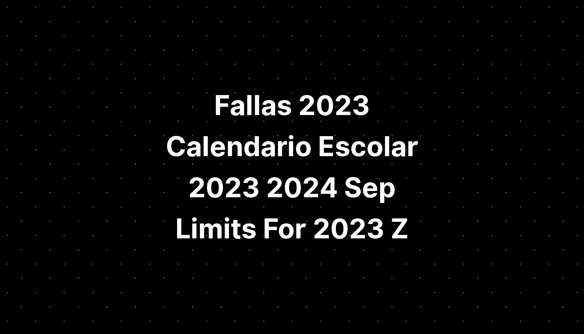 Fallas 2023 Calendario Escolar 2023 2024 Sep Limits For 2023 Z IMAGESEE